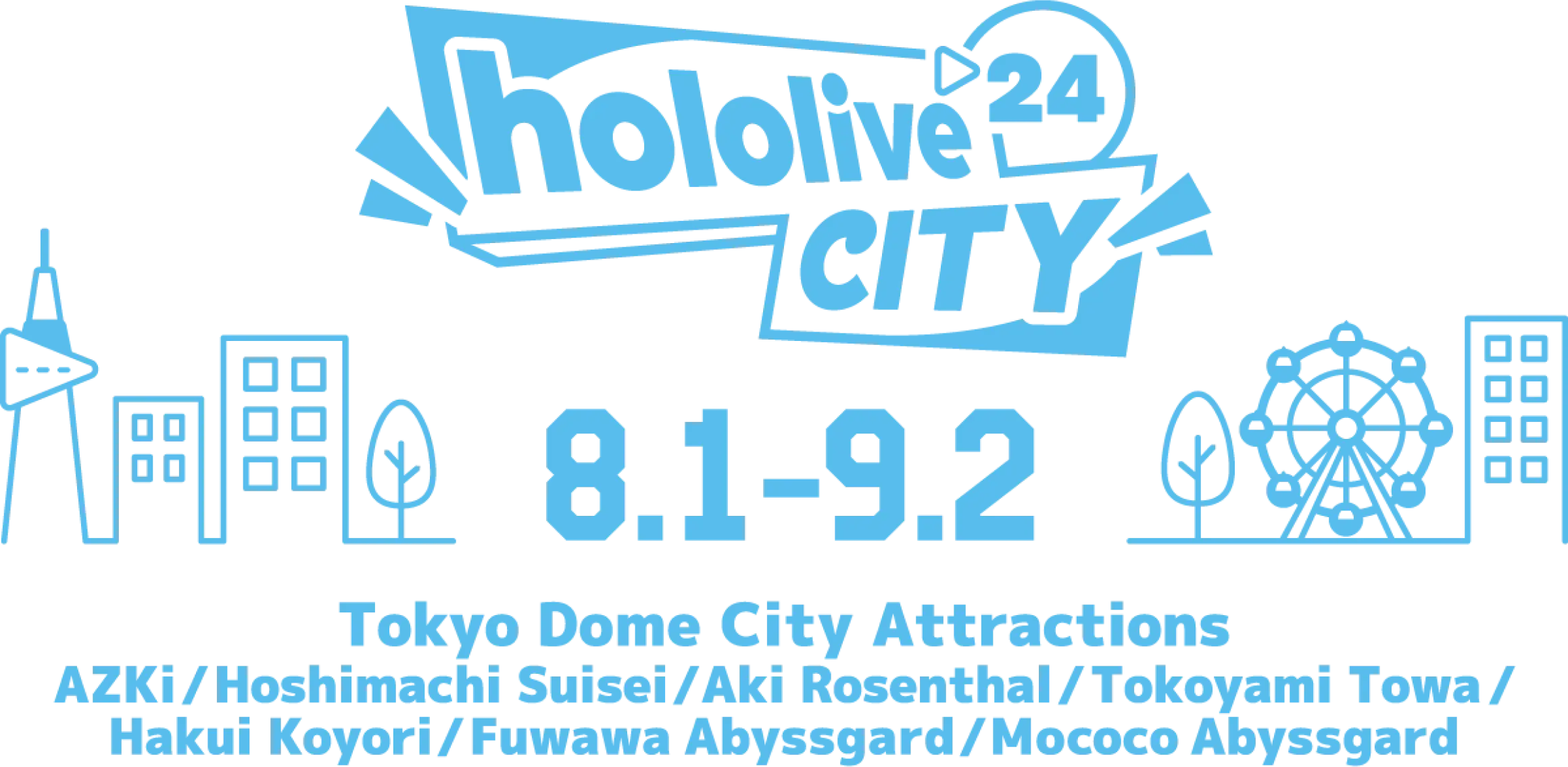 hololive 24 8.1-9.2 Tokyo Dome City Attractions AZKi/Hoshimachi Suisei/Aki Rosenthal/Tokoyami Towa/Hakui Koyori/Fuwawa Abyssgard/Mococo Abyssgard